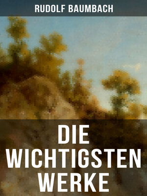 cover image of Die wichtigsten Werke von Rudolf Baumbach